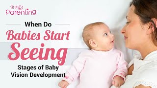 When Do Babies Start To See - Baby Vision Development Milestones