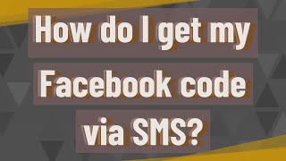 How do I get my Facebook code via SMS?