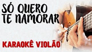 Só quero te namorar
