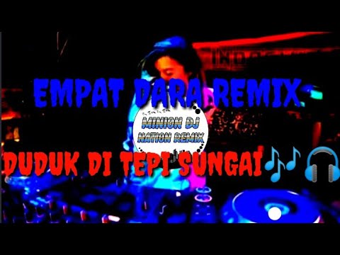 Empat Dara Remix Viral Duduk Di Tepi Sungai Remix