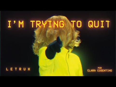 Letrux - I'm Trying To Quit