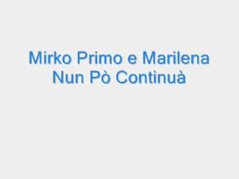 Mirko Primo e Marilena Nun Pò Continuà