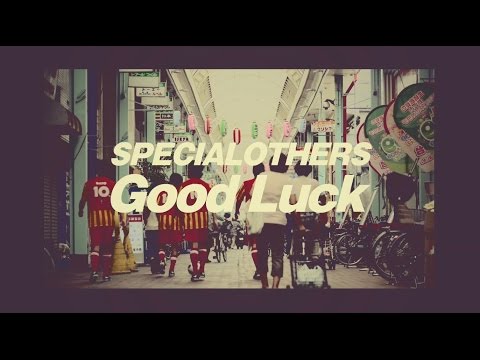 SPECIAL OTHERS - 「Good Luck」 MUSIC VIDEO