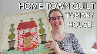HOME TOWN QUILT SEW ALONG | The Topiary House