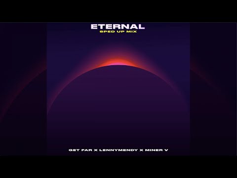 Get Far, LennyMendy, Miner V - Eternal (Sped Up Mix)