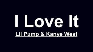 Kanye West &amp; Lil Pump - I Love It (Lyrics)