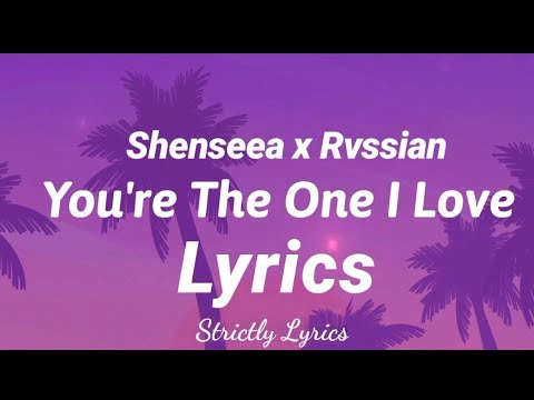 Shenseea x Rvssian - You're The One I Love Lyrics | Strictly Lyrics