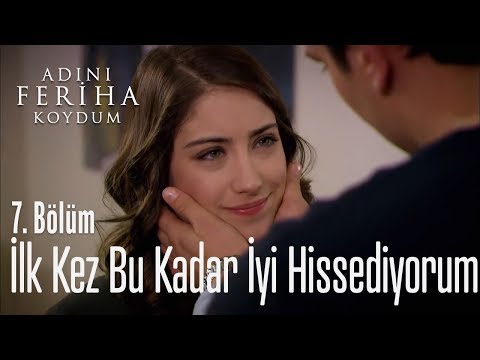 İlk kez bu kadar iyi hissediyorum -  Adını Feriha Koydum 7. Bölüm