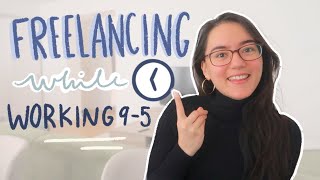 how I started freelancing WHILE working a 9-5 job