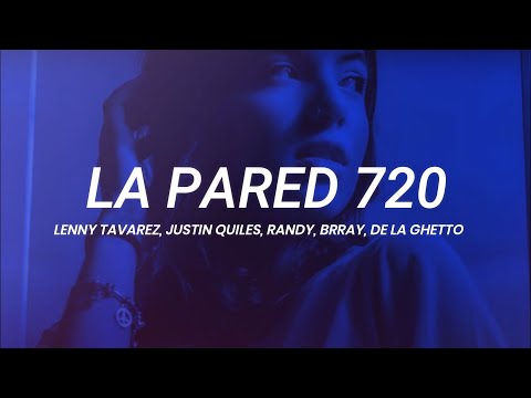 Lenny Tavarez, Justin Quiles, Randy, Brray, De La Ghetto - La Pared 720 || LETRA