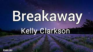 Kelly Clarkson - Breakaway (Lyrics)