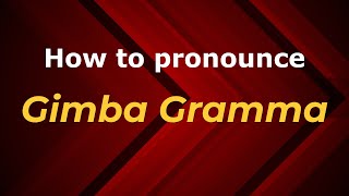 How to pronounce Gimba Gramma