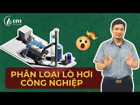 Nồi hơi là gì? Phân loại nồi hơi trong công nghiệp