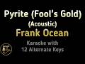 Frank Ocean Pyrite Fool S Gold Karaoke Instrumental Lower Higher Female Original Key