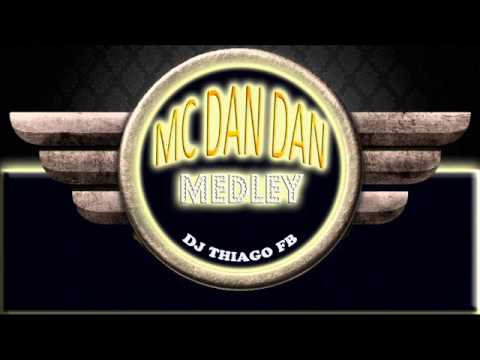 MC DAN DAN - MEDLEY [DJ THIAGO FB /ESTUDIO MEGAMIX]