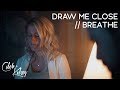 Draw Me Close / Breathe