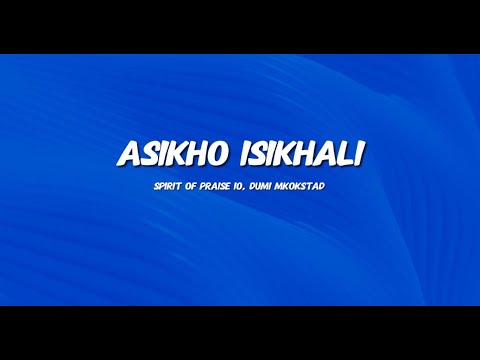 Asikho Isikhali - Spirit Of Praise 10 ft Dumi Mkokstad | Lyrics & Translation