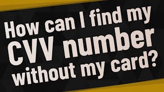 How can I find my CVV number without my card?