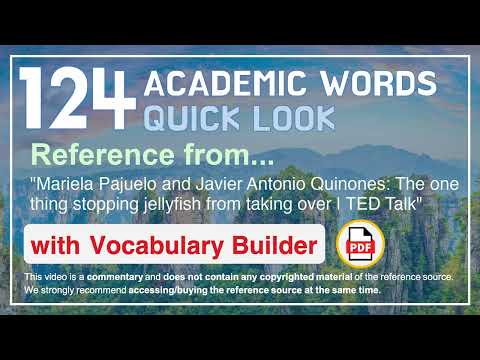 124 Academic Words Quick Look Ref from "The one thing stopping jellyfish from taking over, TED"