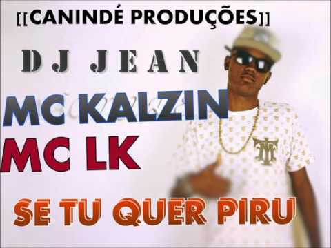 MC KALZIN MC LK SE TU QUER PIRU DJ JEAN[[CANINDÉ PRODUÇÕES]]