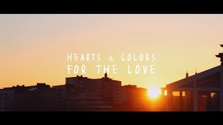 Hearts & Colors - For The Love (Lyric Video)
