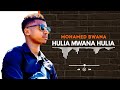 Hulia mwana Hulia  ( Mohamed Bwana)