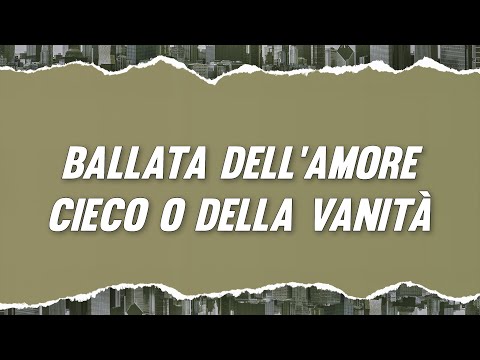 Fabrizio De André - Ballata Dell'amore Cieco o della vanità (Testo)