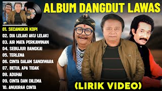 Download lagu SECANGKIR KOPI - DANGDUT LAWAS FULL ALBUM TERBAIK (LIRIK VIDEO) DIA LELAKI AKU LELAKI - DANGDUT 2025 mp3