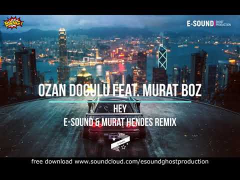 Ozan Dogulu feat. Murat Boz - Hey ( E-Sound & Murat Hendes Remix )