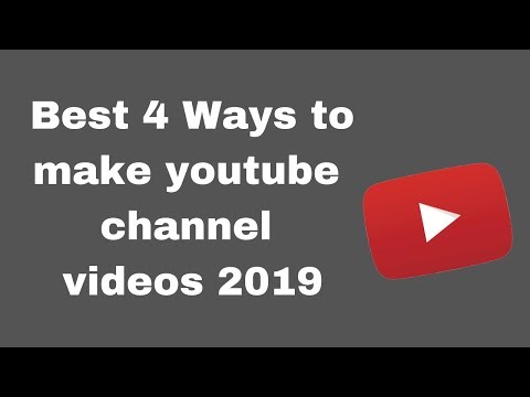 Best 4 Ways to make youtube channel videos 2019