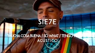Sie7e - Mucha Cosa Buena | So What | Tengo Tu Love (CMTV Acústico)