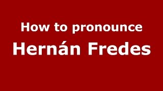How to pronounce Hernán Fredes