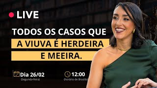 TODOS OS CASOS QUE A VIUVA É HERDEIRA E MEEIRA.