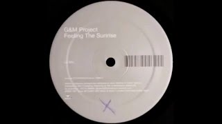 G&amp;M Project - Feeling The Sunrise (Up Mix)  |ID&amp;T| 2002
