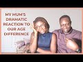 THE STORY YOU'VE ALL BEEN WAITING FOR! ||  MY MUM'S EPIC REACTION TO OUR AGE DIFFERENCE!