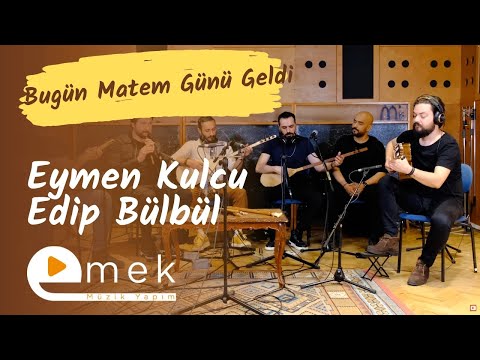 Eymen Kulcu & Edip Bülbül - Bugün Matem Günü Geldi | Emek Yapım | 2023