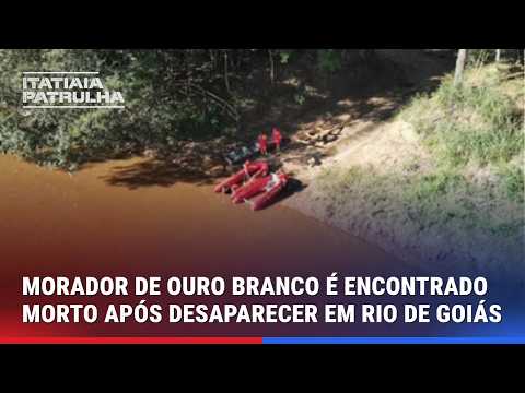 MORADOR DE OURO BRANCO É ENCONTRADO MORTO APÓS DESAPARECER EM RIO DE GOIÁS