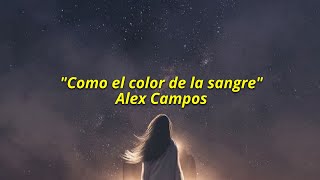 Cómo el color de la sangre - Alex Campos(letra)
