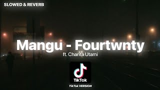 Download lagu Mangu - Fourtwnty ft. Charita Utami [SLOWED & REVERB] [TikTok Version] mp3