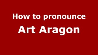 How to pronounce Art Aragon
