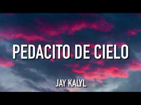 Jay Kalyl - Pedacito De Cielo (Letra)