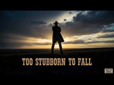 Too Stubborn to Fall 💪 | Gritty Country Anthem of Strength & Survival | Grit n’ Soul