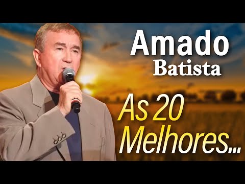 AMADO BATISTA SÓ MELHORES SERTANEJO ANTIGAS | O MAIS ESPECIAL DA AMADO BATISTA