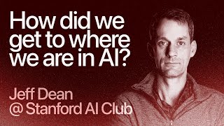 Jeff Dean: A 15-Year Whirlwind Tour of How Modern AI Models Came to Be