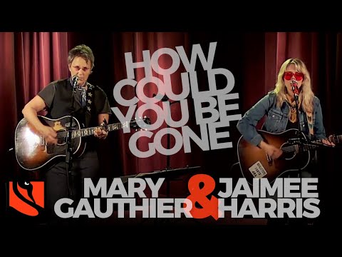 How Could You Be Gone | Jaimee Harris and Mary Gauthier