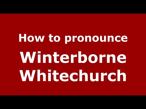How to pronounce Winterborne Whitechurch