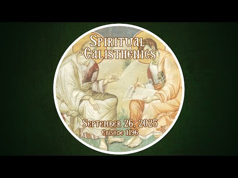 09-26-2025 - Spiritual Calisthenics - Daily Readings with Fr. Dimitri - Episode 1194