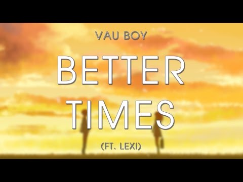 Vau Boy - Better Times (ft. Lexi)