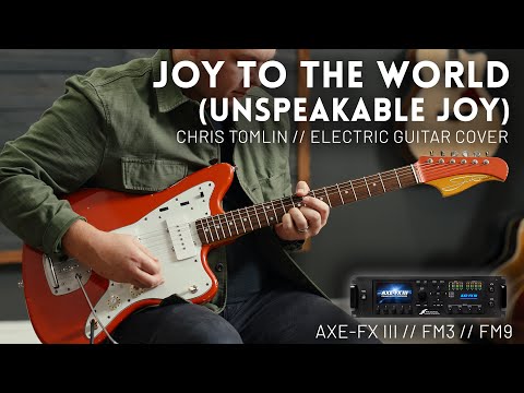 Joy To The World (Unspeakable Joy) - Chris Tomlin - Electric guitar cover // Fractal Axe-FX iii