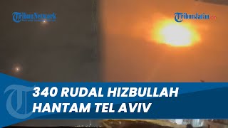 SIRENE MERAUNG! 340 Rudal Hizbullah Serang Jantung Tel Aviv, Picu Kebakaran Hebat
